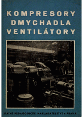 Kompresory - dmychadla - ventilátory : Učeb. text pro vyš. strojnic. šk.  (odkaz v elektronickém katalogu)