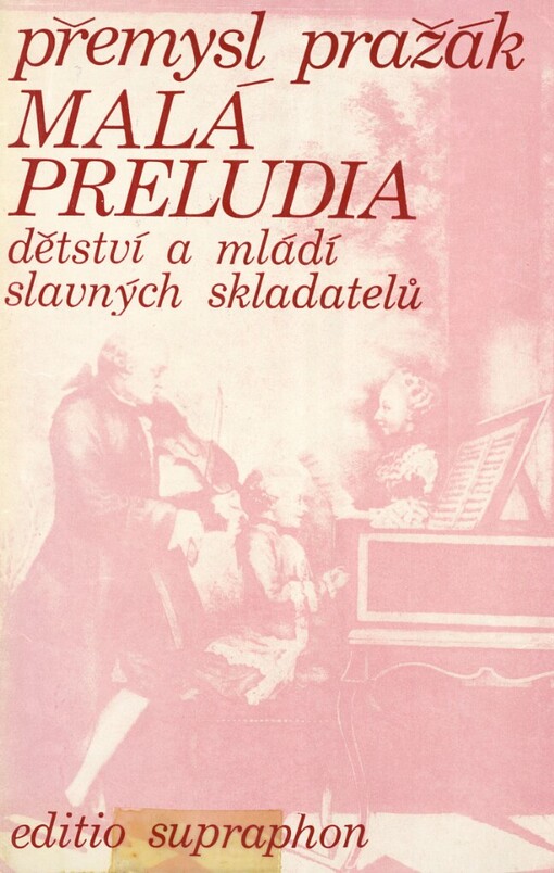 Malá preludia :dětství a mládí slavných skladatelů