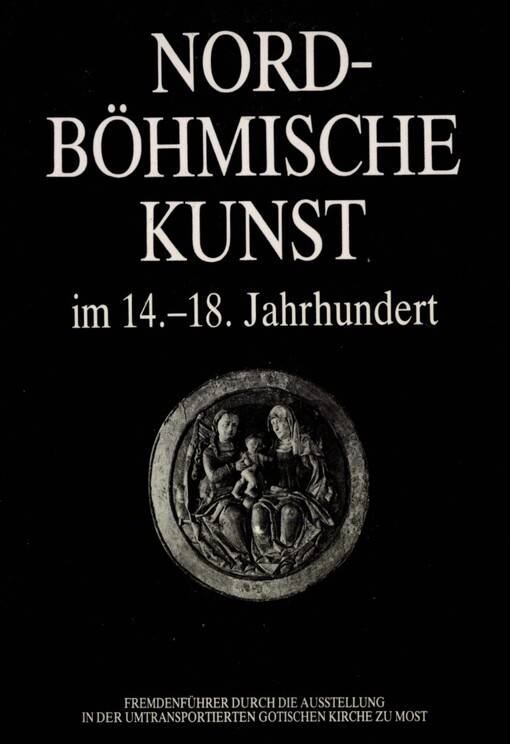 Nordböhmische Kunst im 14.-18. Jahrhundert :[Fremdenführer durch die Ausstellung in der umtransportierten gotischen Kirche zu Most