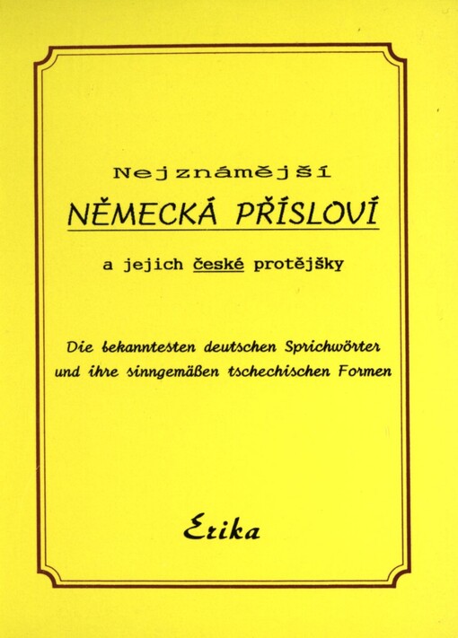 Nejznámější německá přísloví a jejich české protějšky =: Die bekanntesten deutschen Sprichwörter und ihre sinngemässen tschechischen Formen