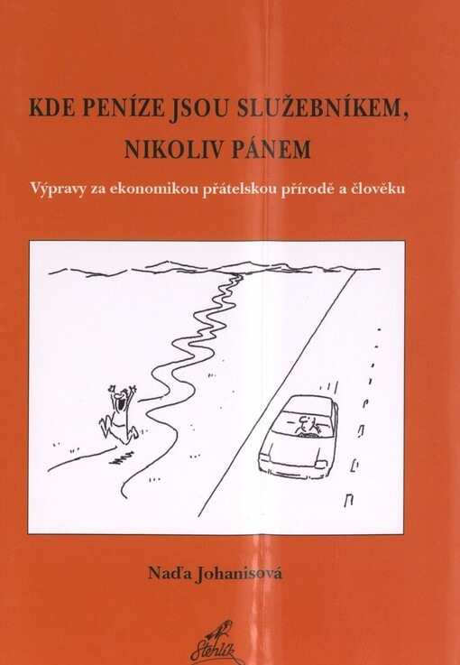 Kde peníze jsou služebníkem, nikoliv pánem: výpravy za ekonomikou přátelskou přírodě a člověku