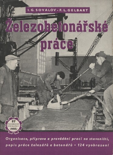 Železobetonářské práce :Popis organisace a provádění prací na staveništi : Učeb. pomůcka pro odb. šk.