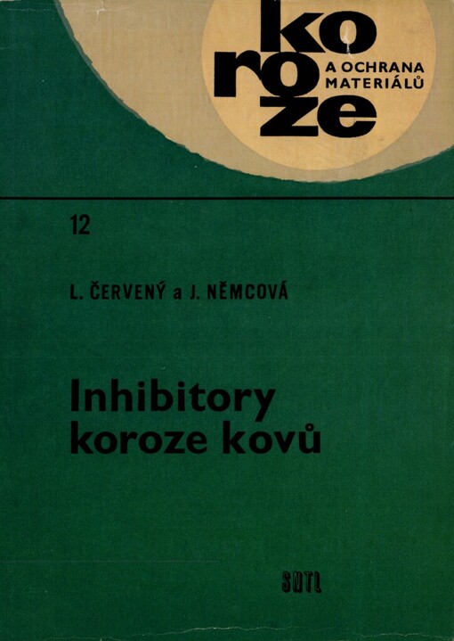 Inhibitory koroze kovů :určeno korozním technikům v prům. závodech, projektantům a prac. ve výzkum. i vývojových ústavech a jako pomůcka pro prům. školy a záv. školy práce