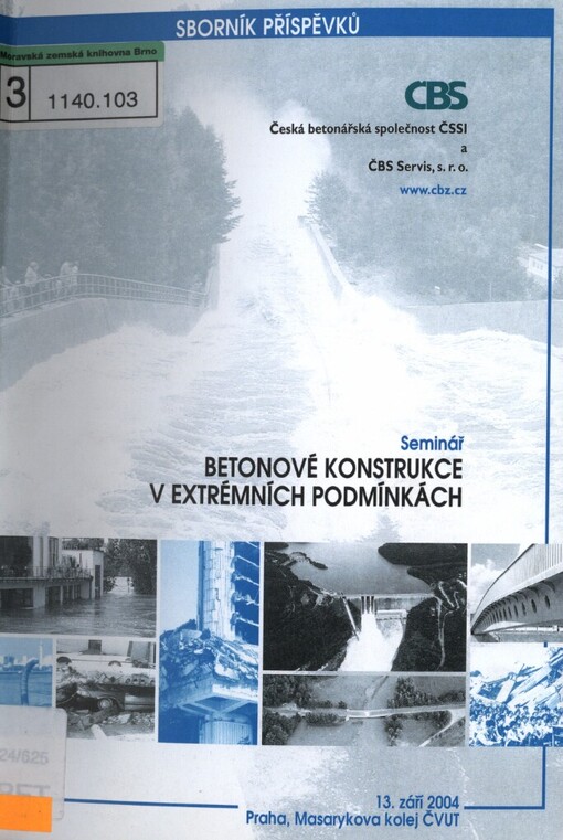 Betonové konstrukce v extrémních podmínkách: sborník k semináři : Praha, Masarykova kolej ČVUT 13. září 2004