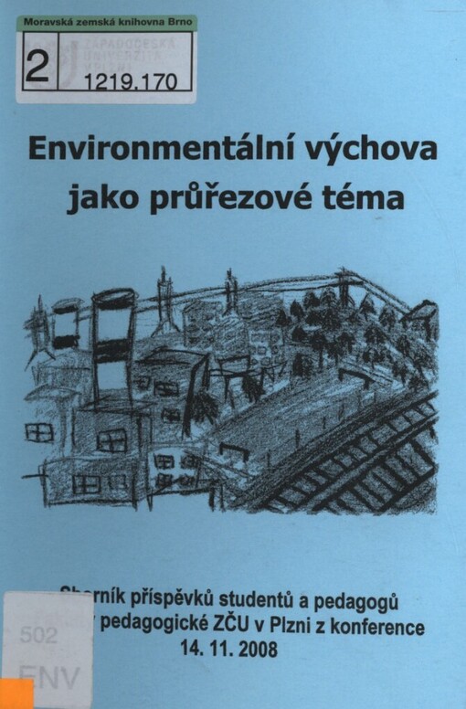 Environmentální výchova jako průřezové téma: [sborník příspěvků studentů a pedagogů Fakulty pedagogické ZČU v Plzni z konference 14.11.2008