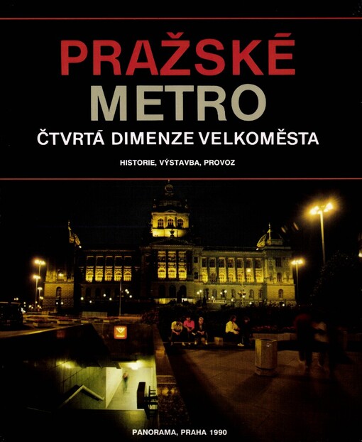 Pražské metro: Čtvrtá dimenze velkoměsta : Historie, výstavba, provoz