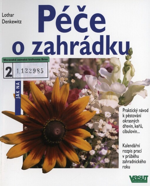 Péče o zahrádku: jednoduchá a úspěšná : praktický návod k pěstování okrasných dřevin, keřů, cibulovin
