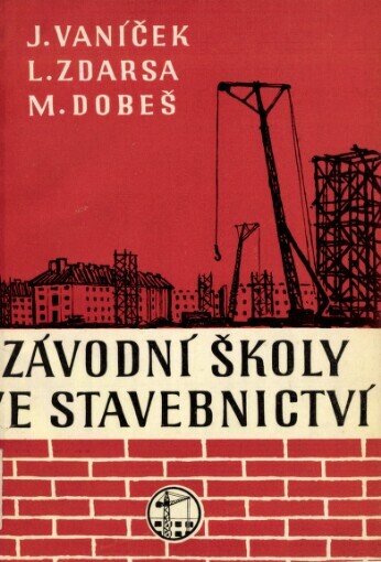 Závodní školy ve stavebnictví :Určeno hosp. a odborovým prac. ve stavebnictví