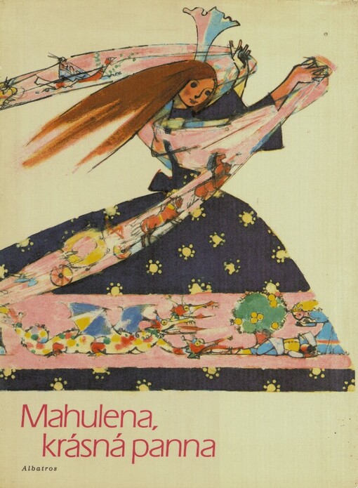 Mahulena, krásná panna :slovenské pohádky a pověsti Boženy Němcové vypravuje Jaroslav Seifert, Dotisk 1. vyd. [i.e. nové vyd.]