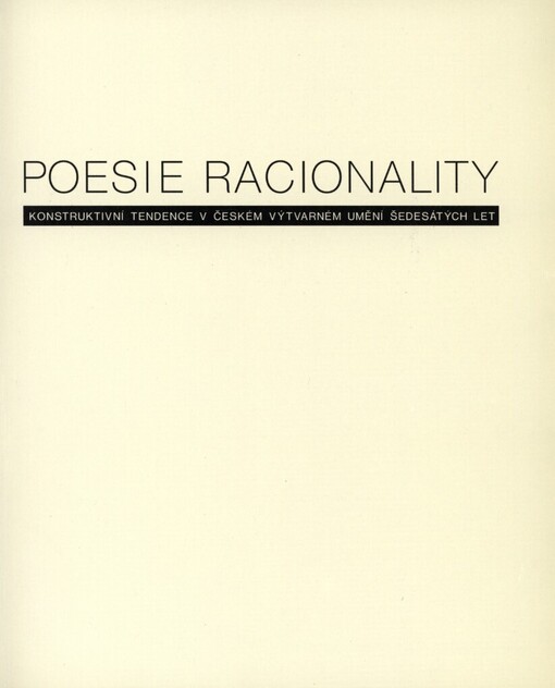 Poesie racionality: konstruktivní tendence v českém výtvarném umění šedesátých let