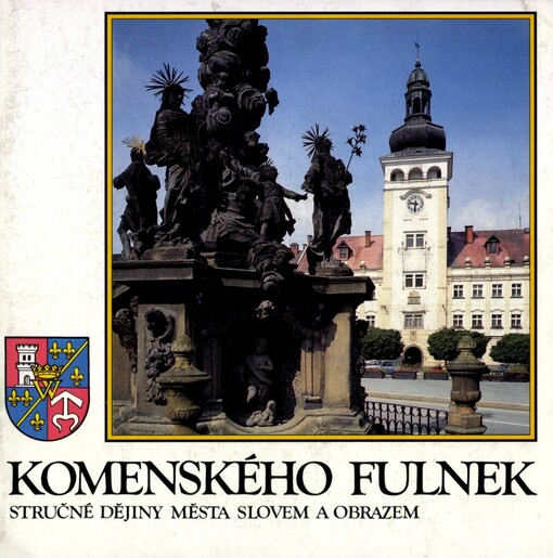 Komenského Fulnek: stručné dějiny města slovem a obrazem