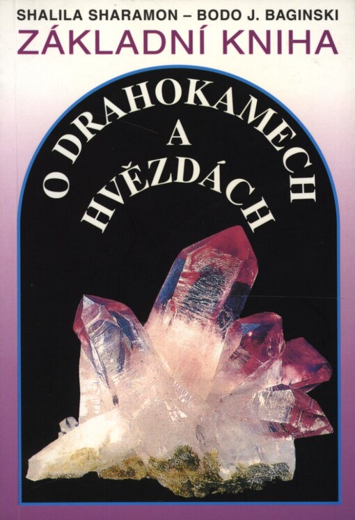 Základní kniha o drahokamech a hvězdách: tajemné síly drahých kamenů a jejich vztah k dvanácti znamením zvěrokruhu