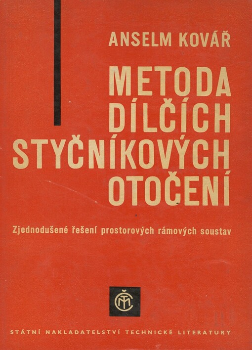 Metoda dílčích styčníkových otočení :Zjednodušené řešení prostorových rámových soustav : Určeno projektantům a konstruktérům staveb. konstrukcí ze železového betonu, posl. staveb. fak. vys. škol techn. a absolventům stř. prům. škol stavebních