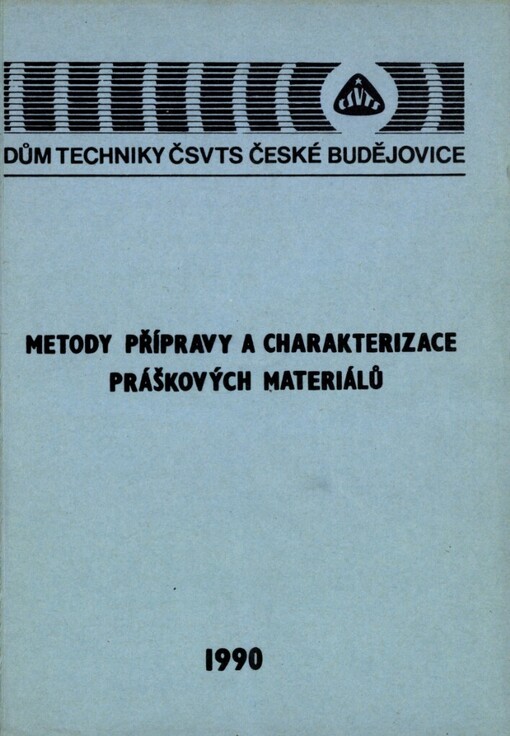 Metody přípravy a charakterizace práškových materiálů: 3. celost. vědeckotechn. konference [se zahr. účastí] Čes. Budějovice 1990, Dům techniky ČSVTS : [Sborník]