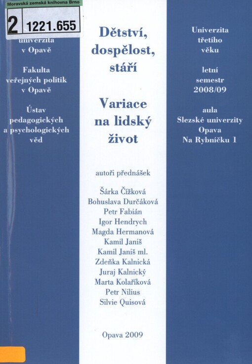 Dětství, dospělost, stáří: variace na lidský život : Univerzita třetího věku, letní semestr 2008/09, aula Slezské univerzity Opava : [sborník přednášek Ústavu pedagogických a psychologických věd]