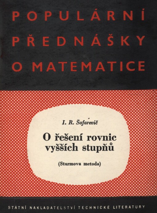 O řešení rovnic vyšších stupňů :(Sturmova metoda) : Určeno žákům a učitelům na jedenáctiletce a na odb. školách