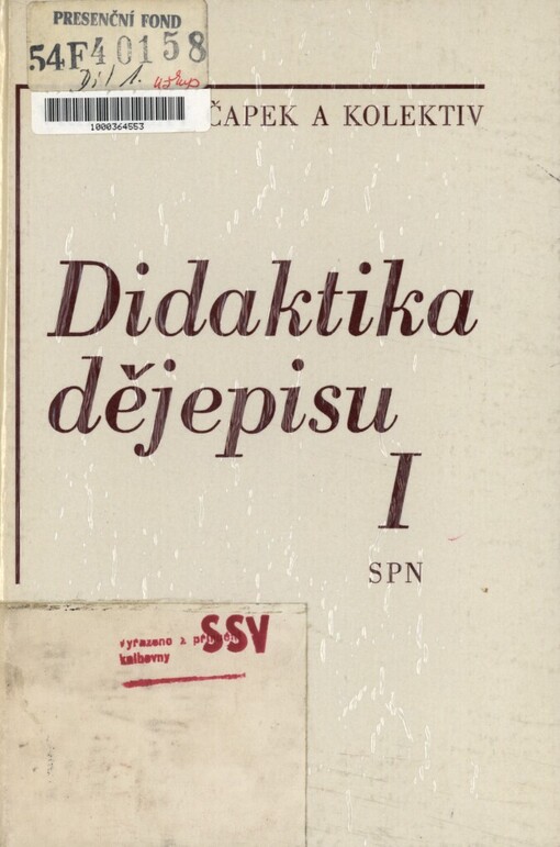 Didaktika dějepisu: celost. vysokošk. příručka pro stud. filozof. a pedagog. fakult stud. oboru Učitelství všeobec. vzdělávacích předmětů, 1. vyd.