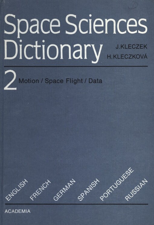 Space sciences dictionary :English, French, German, Spanish, Portuguese, Russian.[Vol.] 2,Motion, space flight, data