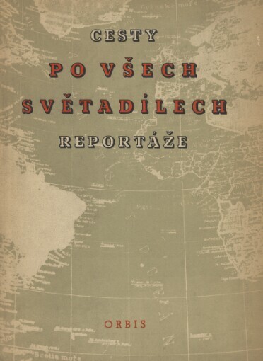Cesty po všech světadílech :Sborník sovět. reportáží z čas. Novoje vremja, roč. 1949