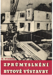Zprůmyslnění bytové výstavby : Na pomoc zlepšovatelům při řešení úkolu zprůmyslnění stavebnictví : [Určeno] kádrům zlepšovatelů ve stavebnictví  (odkaz v elektronickém katalogu)