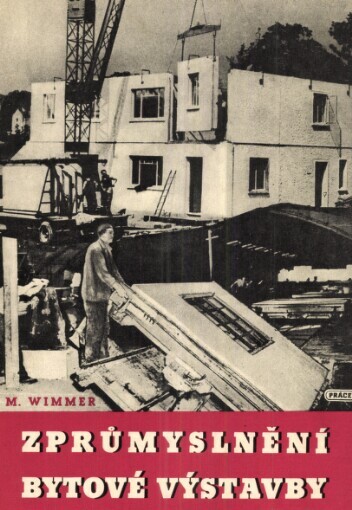 Zprůmyslnění bytové výstavby :Na pomoc zlepšovatelům při řešení úkolu zprůmyslnění stavebnictví : [Určeno] kádrům zlepšovatelů ve stavebnictví