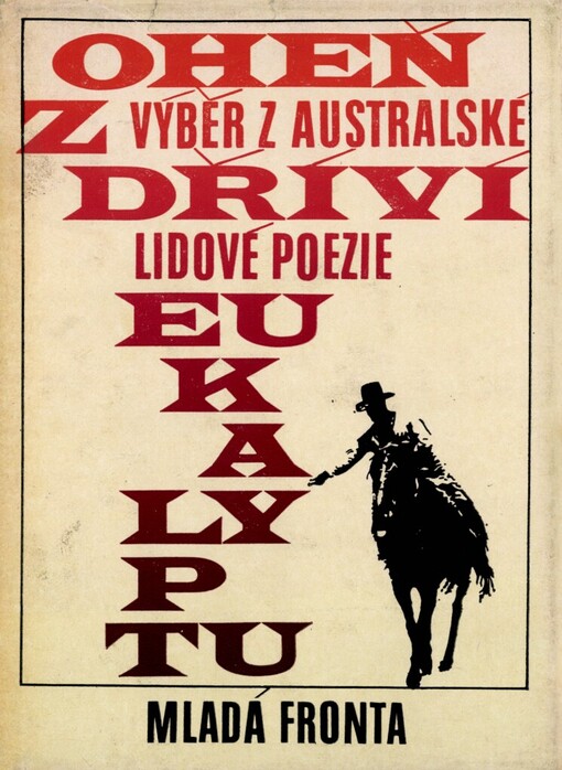 Oheň z dříví eukalyptu :výběr z australské lidové poezie