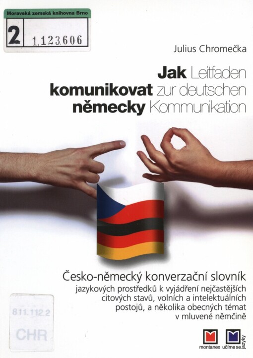Jak komunikovat německy =: Leitfaden zur deutschen Kommunikation : česko-německý konverzační slovník jazykových prostředků k vyjádření nejčastějších citových stavů, volních a intelektuálních postojů a několika obecných témat v mluvené němčině