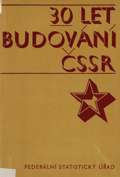 30 let budování ČSSR :Ekonomickostat. přehl. úspěchů dosažených v rozvoji nár. hosp. a životní úrovně za 30 let od osvobození ČSSR