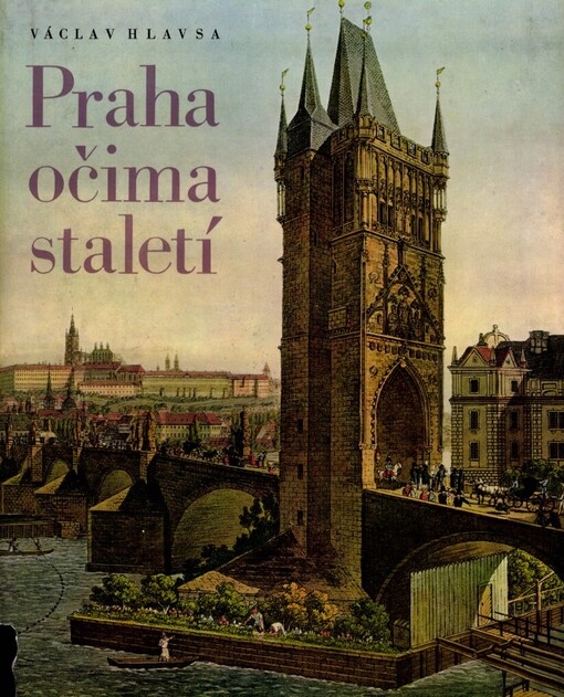 Praha očima staletí =Praga skvoz' prizmu vekov = Prag im Spiegel der Jahrhunderte = Prague through the eyes of the centuries = Prague à travers les siècles