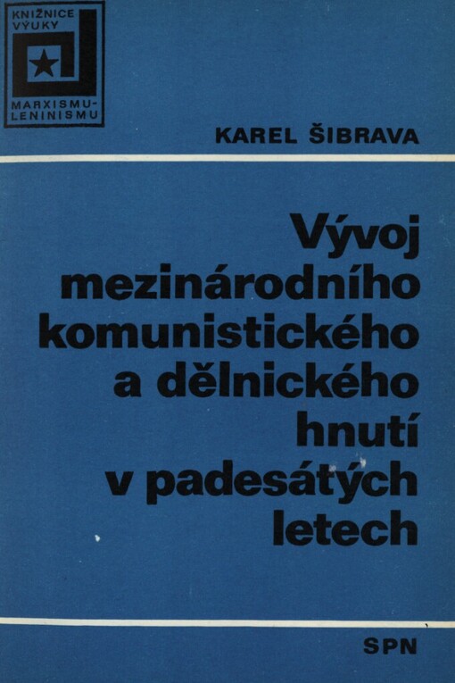 Vývoj mezinárodního komunistického a dělnického hnutí v padesátých letech :Stud. příručka pro učitele a aspiranty oboru dějin KSČ a mezin. dělnického hnutí
