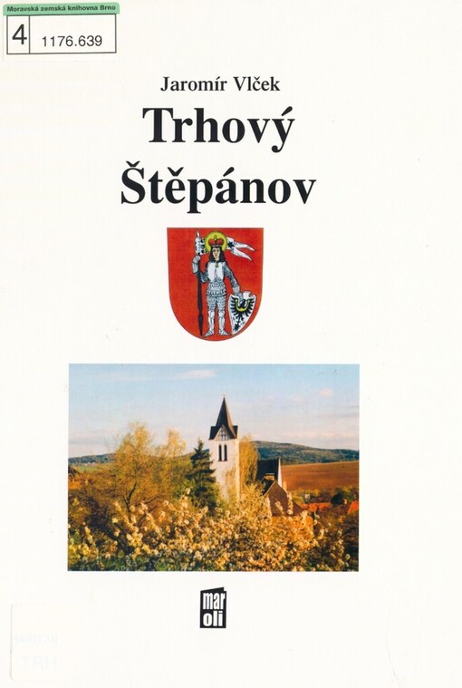 Trhový Štěpánov: knížka o obci s dlouhou a zajímavou historií, s tvořivou současností i mnoha zajímavostmi