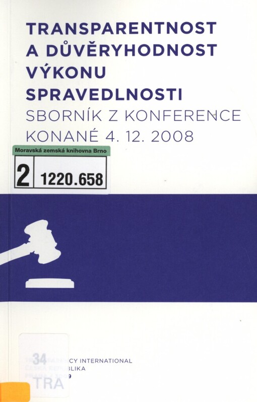 Transparentnost a důvěryhodnost výkonu spravedlnosti: sborník z konference konané 4.12.2008 [v Praze