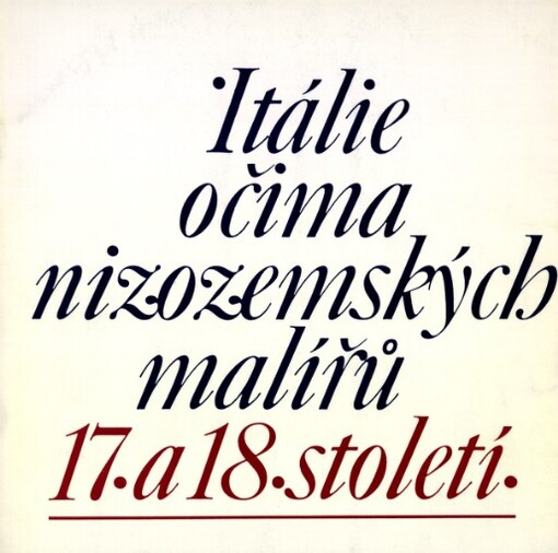 Itálie očima nizozemských malířů 17. a 18. století: Katalog výstavy ze sbírek Národní galerie v Praze, Hodonín srpen - říjen 1989