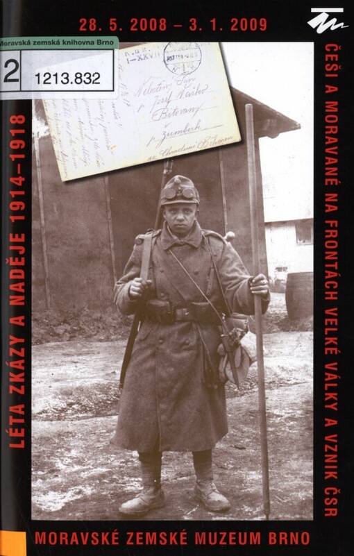 Léta zkázy a naděje 1914-1918: Češi a Moravané na frontách Velké války a vznik ČSR : 28.5.2008-3.1.2009, Moravské zemské muzeum Brno