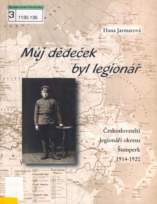 Můj dědeček byl legionář: českoslovenští legionáři okresu Šumperk 1914-1920