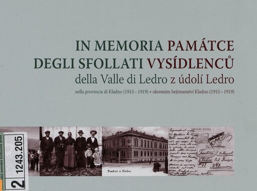 Památce vysídlenců z údolí Ledro :v okresním hejtmanství Kladno (1915-1919) : Braškov, Buštěhrad, Červený Újezd, Doksy, Družec, Horní Bezděkov, Hřebeč, Chyňava, Kyšice, Malé Kyšice, Ptice, Svárov, Unhošť, Železná = In memoria degli sfollati della Valle di Ledro : nella provincia di Kladno (1915-1919)