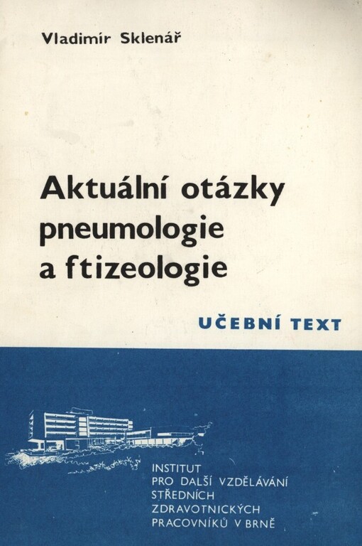 Aktuální otázky pneumologie a ftizeologie :Učební texty pro další vzdělávání stř. zdravot. pracovníků oboru tuberkulózy a respiračních nemocí