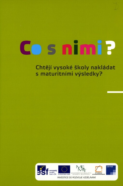 Co s nimi?: chtějí vysoké školy nakládat s maturitními výsledky? : sborník 2011