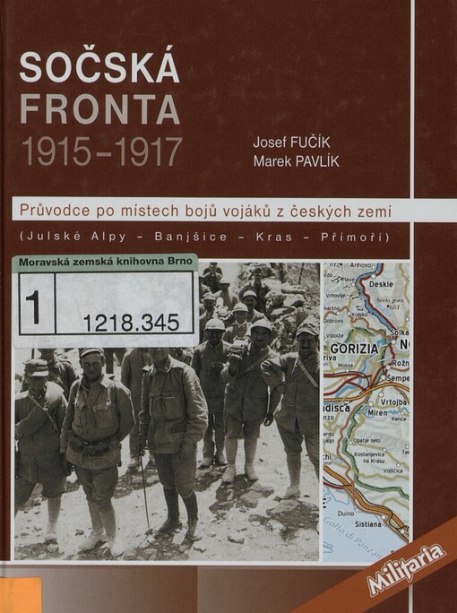 Sočská fronta 1915-1917: průvodce po místech bojů vojáků z českých zemí : (Julské Alpy - Banjšice - Kras - Přímoří)