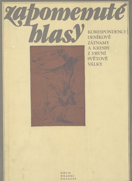 Zapomenuté hlasy :korespondence, deníkové záznamy a kresby z první světové války