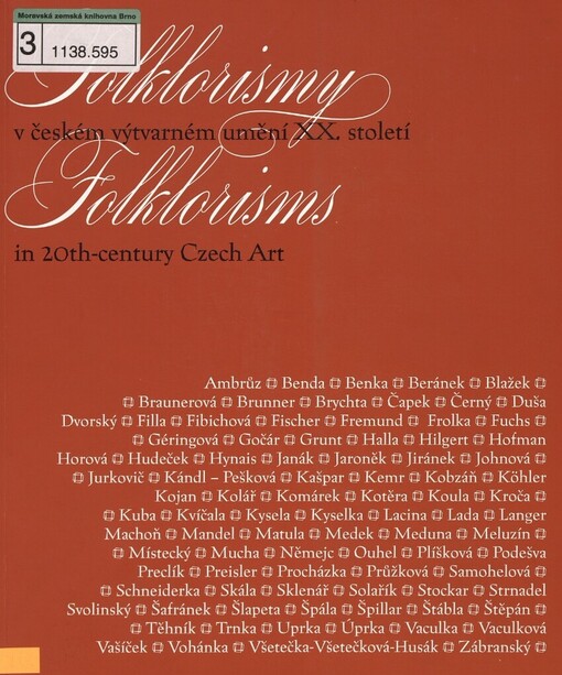 Folklorismy v českém výtvarném umění XX. století =: Folklorisms in 20th-century Czech art : České muzeum výtvarných umění v Praze, 30.6.-19.9.2004 : Galerie výtvarného umění v Chebu, 7.10.-28.11.2004 : Galerie výtvarného umění v Hodoníně, 8.12.2004-27.2.2005 : Muzeum Jana Amose Komenského v Uherském Brodě, 11.3.-6.6.2005 : [katalog výstavy