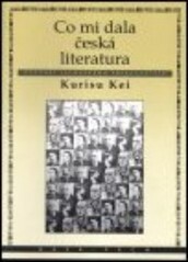 Co mi dala česká literatura : vyznání japonského překladatele.