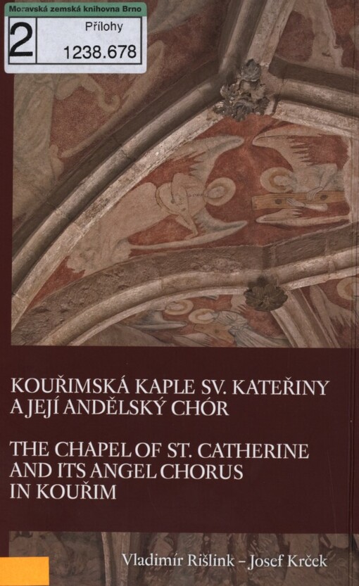 Kouřimská kaple sv. Kateřiny a její andělský chór =: The Chapel of st. Catherine and its angel chorus in Kouřim