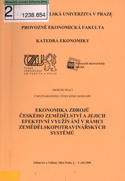 Ekonomika zdrojů českého zemědělství a jejich efektivní využívání v rámci zemědělsko-potravinářských systémů: sborník prací z mezinárodního vědeckého semináře : Zdislavice u Vlašimi, Mlýn Peklo, 1.-3. září 2009