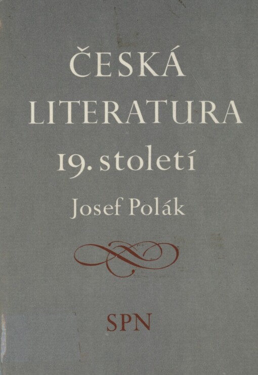 Česká literatura 19. století: [vysokoškolská učebnice pro studující studijních oborů 73-11-8 Český jazyk a literatura a 76-12-8 Učitelství všeobecně vzdělávacích předmětů - aprobační předmět český jazyk a literatura na filozofické a pedagické fakultě]