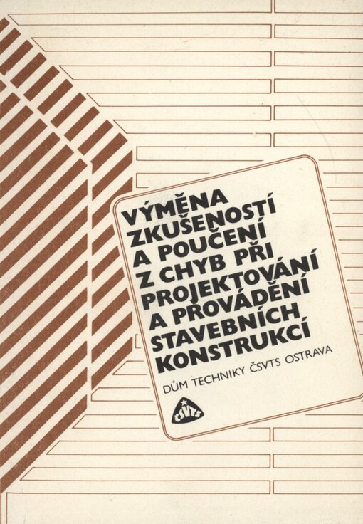 Výměna zkušeností a poučení z chyb při projektování a provádění stavebních konstrukcí :Sborník z kolokvia ČSVTS, Brno 10. dubna 1984