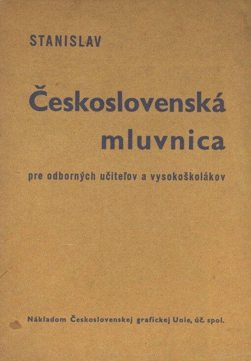 Československá mluvnica pre odborných učiteľov a vysokoškolákov :(starý a dnešný jazyk : všeobecná časť)