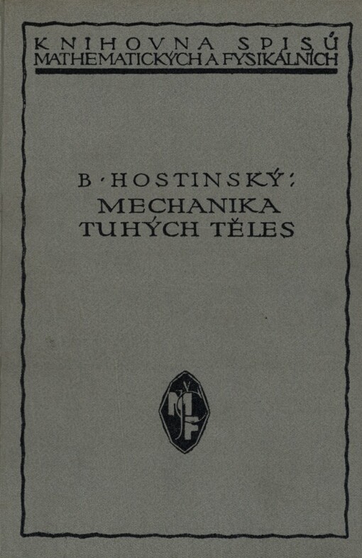 Mechanika tuhých těles :přednášky, konané na přírodovědecké fakultě Masarykovy university ve studijním roce 1921-1922