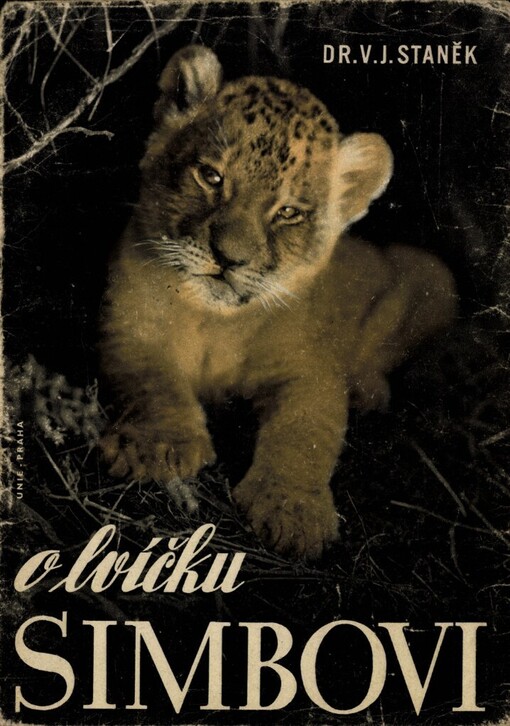 O lvíčku Simbovi :veselé i smutné příhody ze života lvího koťátka v africké stepi, ve zvěřinci a v zoologické zahradě