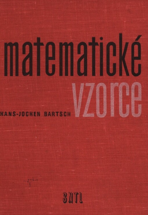 Matematické vzorce :určeno žákům výběrových a odb. škol, posl. vys. škol techn., pro praxi a studium zákl. oborů matem.